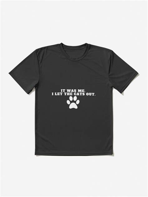 Who Let The Cats Out It Was Me I Let The Cats Out T For Cats Owners Active T Shirt By