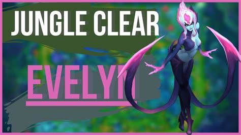 Updated Evelyn Jungle Clear Season 12 Fastest League Of Legends