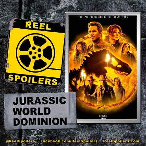Jurassic World Dominion Starring Chris Pratt Bryce Dallas Howard Jeff Goldblum Reel Spoilers