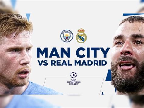 Manchester City Vs Real Madrid Uefa Champions League Live Streaming Mci Vs Rma Dream11 Where