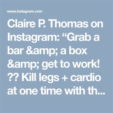 claire p thomas on instagram “grab a bar and a box and get to work 💪🏼 kill legs cardio at one