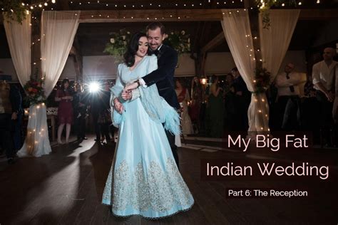 My Big Fat Indian Wedding Part 6 The Reception ⋆ Sweet And Masālā