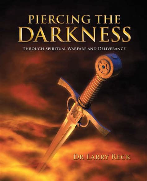 Piercing The Darkness Through Spiritual Warfare And Deliverance By Dr