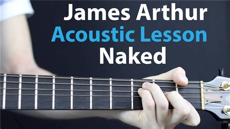 James Arthur Naked Acoustic Guitar Lesson Tutorial How To Play