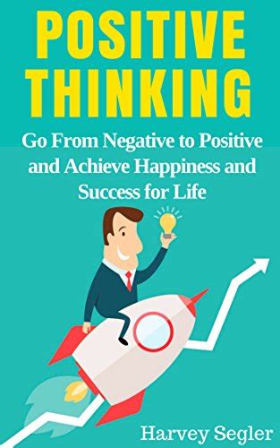 Positive Thinking Go From Negative To Positive And Achieve Happiness