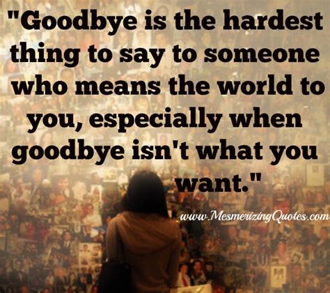 As you move away, as i say goodbye trying to find out at what point everything was over between us. Saying Goodbye To Someone You Love Quotes. QuotesGram
