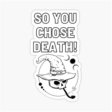 So You Choose Death Meme Sticker By Lowkeyimmortal Redbubble