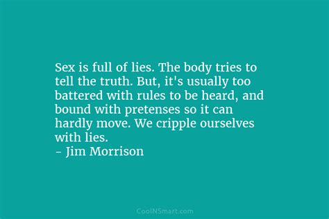 Jim Morrison Quote Sex Is Full Of Lies The Body Tries To Tell The Truth Coolnsmart
