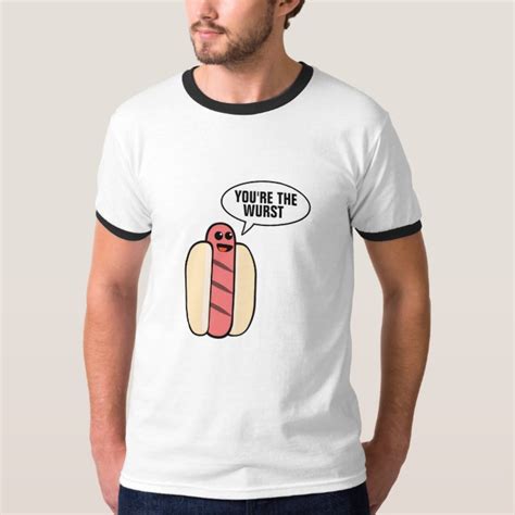 Youre The Wurst T Shirt