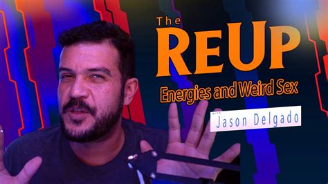 The Reup Energies And Weird Sex Youtube