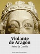 Violante de Aragón, la olvidada reina de Castilla: maltratada por ...