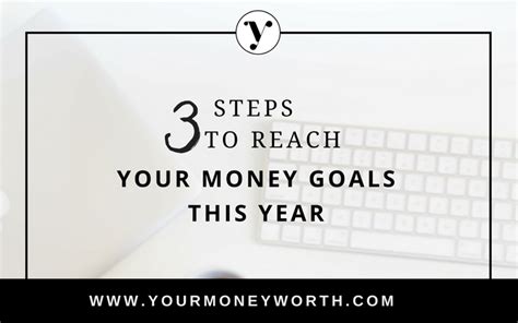 3 Steps To Reach Your Money Goals This Year Your Money Worth