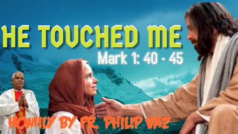 He Touched Me Bible Gospel Reading Mark 1 40 45 Youtube