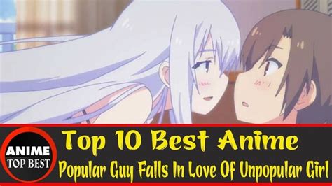 Top 10 Best Anime Popular Guy Falls In Love Of Unpopular Girl