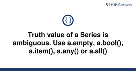 Solved Truth Value Of A Series Is Ambiguous Use 9to5Answer