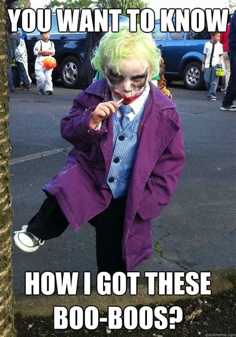 You Want To Know How I Got These Boo Boos Joker Kid Quickmeme
