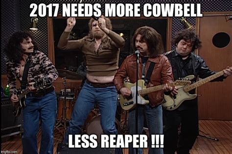 More Cowbell Less Reaper For The New Year Imgflip