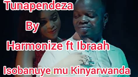 Harmonize Ft Ibraah Tunapendeza Isobanuye Mu Kinyarwanda Youtube