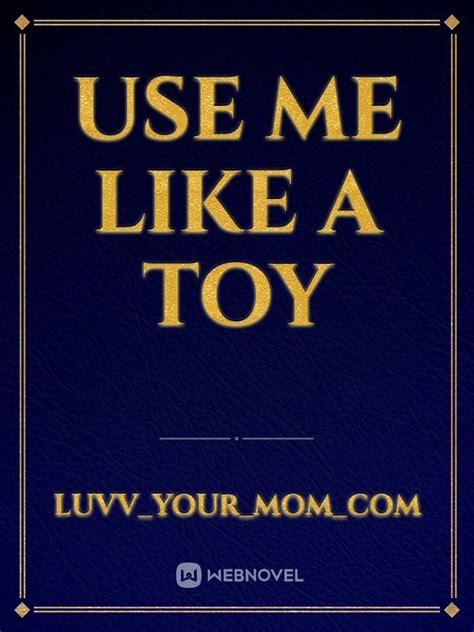 read use me like a toy luvv your mom com webnovel