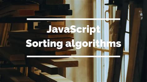 Explore Bubble Sorting And Other Sorting Algorithms In Javascript