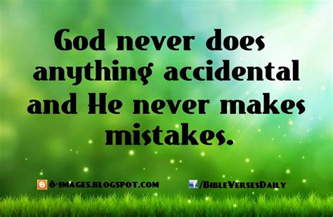 God Never Does Anything Accidental And He Never Makes Mistakes Quotes