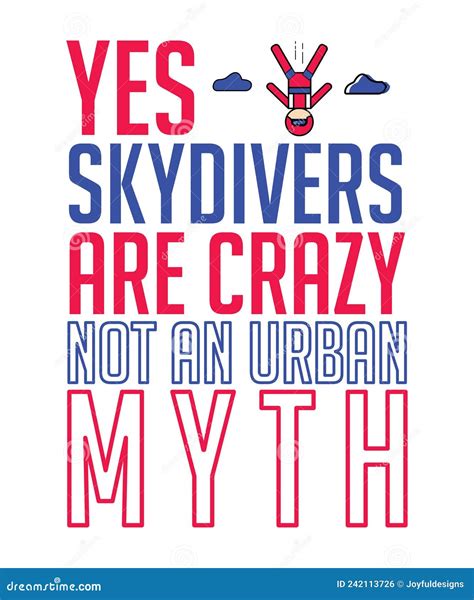 Yes Skydivers Are Crazy Not An Urban Myth Quote Graphic Stock