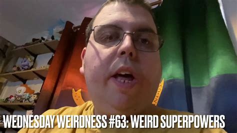 Wednesday Weirdness 63 Weird Superpowers Youtube
