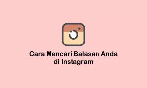 Cara Mencari Balasan Anda Di Instagram Motiska