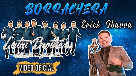 Borrachera D R A Los Hermanos Latinos Ft Erick Ibarra Youtube