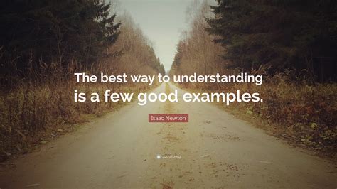 Isaac Newton Quote The Best Way To Understanding Is A Few Good Examples