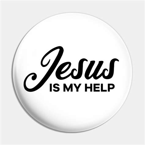 Jesus Is My Help Jesus Is My Help Pin Teepublic