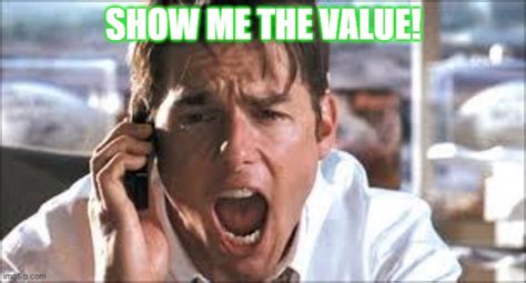 Jerry Maguire SHOW ME THE VALUE Imgflip