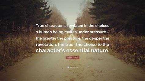 Robert Mckee Quote “true Character Is Revealed In The Choices A Human