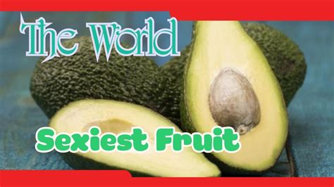 the world s sexiest fruit youtube