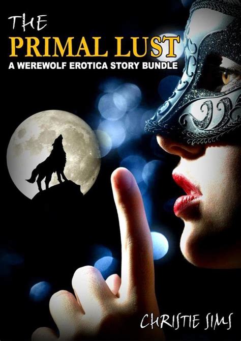 Primal Lust A Werewolf Erotica Story Bundle An Erotic Story Bundle Featuring 3 Hot