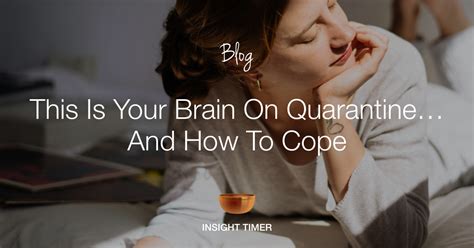 Your Brain On Quarantine And How To Cope With It Insight Timer Blog