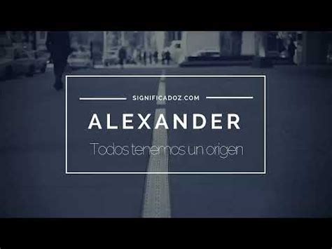 Significado Del Nombre Alexander Youtube