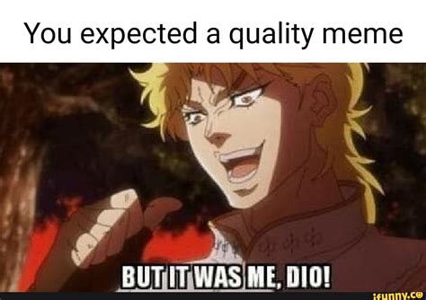 You Expected A Quality Meme Ad But Was Me Dio Ifunny