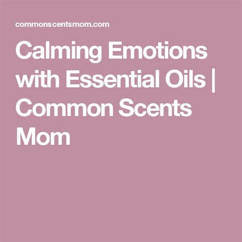 Calming Emotions With Essential Oils Common Scents Mom The Balm