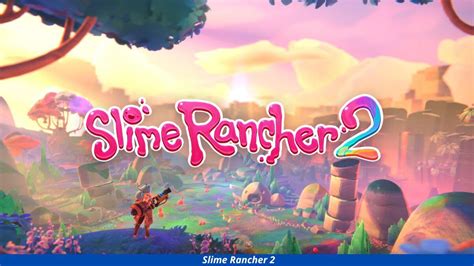 Slime Rancher 2 Release Date, Platforms, Gameplay, And More