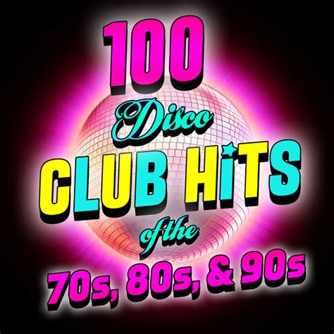 100 Disco Club Hits Of The 70s 80s And 90s By Various Artists On Tidal