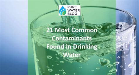 21 Most Common Contaminants Found In Drinking Water Water Treatment