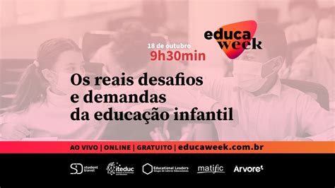 Os Reais Desafios E Demandas Da EducaÇÃo Infantil Educa Week 2021