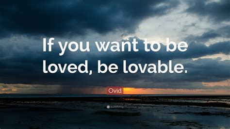 Ovid Quote If You Want To Be Loved Be Lovable