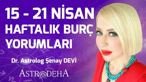 15 21 Nisan Haftalık Burç Yorumları Dr Astrolog Şenay Devi YouTube