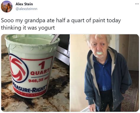 Sooo My Grandpa Ate Half A Quart Of Paint Today Thinking It Was Yogurt