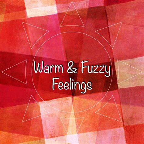 Warm And Fuzzy Feelings