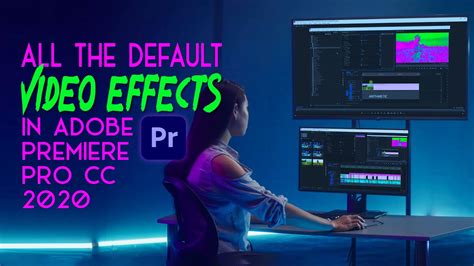All The Video Effects In Adobe Premiere Pro Cc 2020 Youtube