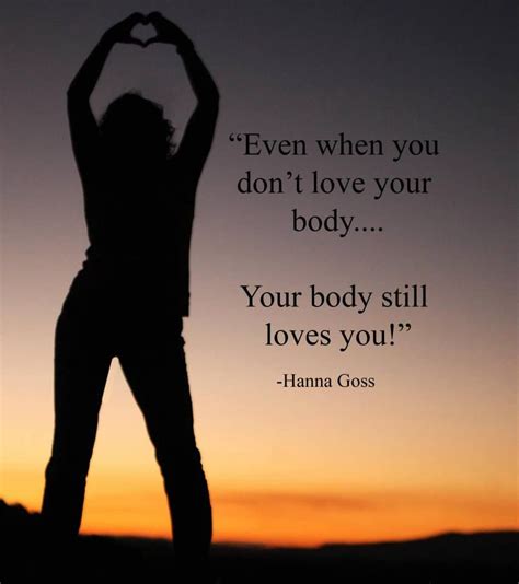 Even When You Dont Love Your Body Your Body Still Loves You Hanna Goss