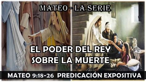 Mateo 918 26 El Poder Del Rey Sobre La Muerte Predicación